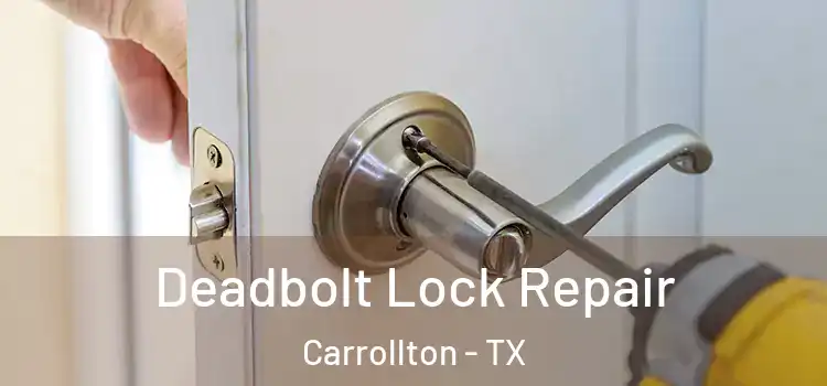 Deadbolt Lock Repair Carrollton - TX