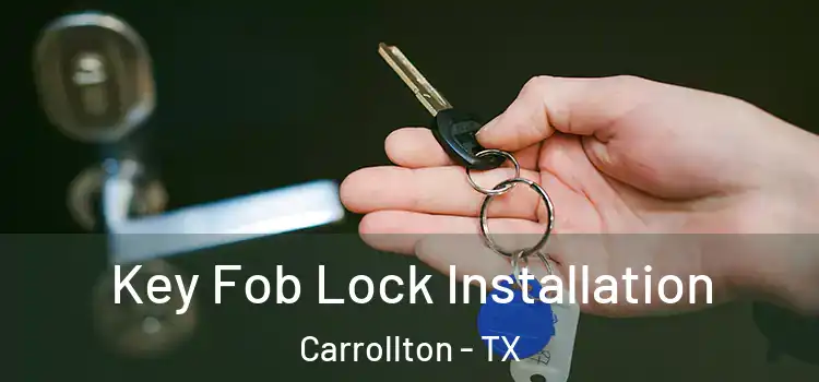 Key Fob Lock Installation Carrollton - TX
